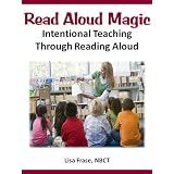 Read Aloud Magic: Intentional Teaching Through Reading Aloud (Effective Teaching Solutions Professional Learning Series) ~ Lisa Frase