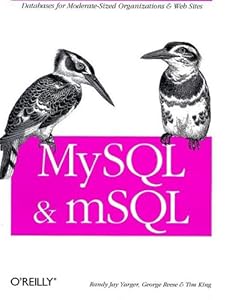 MySQL and mSQL: Tim King, George Reese, R