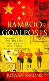 Bamboo Goalposts: One Man's Quest to Teach the People's Republic of China to Love Football