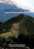 Inca sacred space : landscape, site and symbol in the Andes