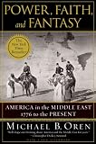 Power, Faith, and Fantasy: America in the Middle East: 1776 to the Present