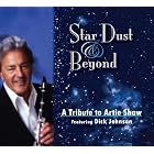 Star Dust and Beyond: A Tribute to Artie Shaw by Dick Johnson