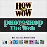 How to Wow: Photoshop for the Web (How to Wow)
