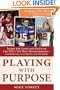 Playing with Purpose: Inside the Lives and Faith of the NFL's Top New Quarterbacks -- Sam Bradford, Colt McCoy, and Tim Tebow