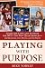 Playing with Purpose: Inside the Lives and Faith of the NFL's Top New Quarterbacks -- Sam Bradford, Colt McCoy, and Tim Tebow
