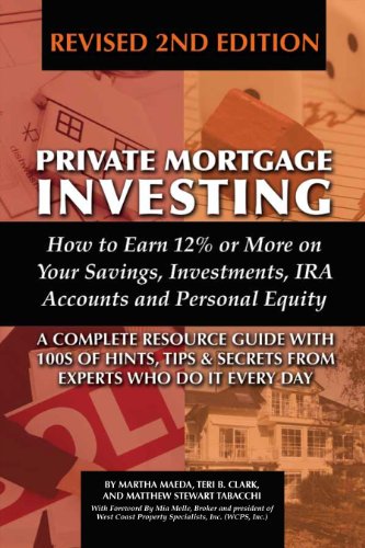 Private Mortgage Investing: How to Earn 12% or More on Your Savings, Investments, IRA Accounts, & Personal Equity, Revised 2nd Edition