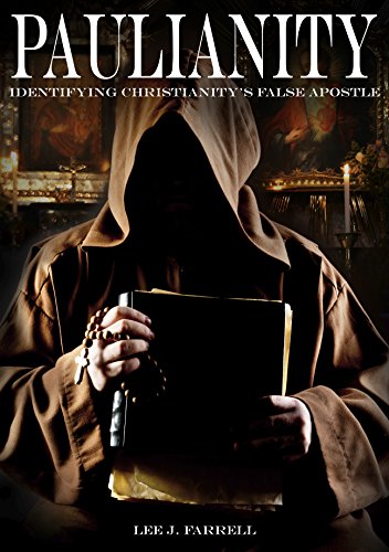 Paulianity: Identifying Christianity's False Apostle