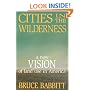 Cities in the Wilderness: A New Vision of Land Use in America