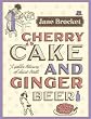 Image of Cherry Cake and Ginger Beer: A Golden Treasury of Classic Treats