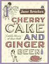 Cherry Cake and Ginger Beer: A Golden Treasury of Classic Treats