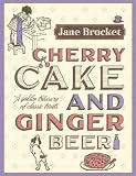 Cherry Cake and Ginger Beer: A Golden Treasury of Classic Treats