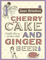 Cherry Cake and Ginger Beer: A Golden Treasury of Classic Treats