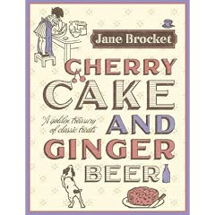 Cherry Cake and Ginger Beer: A Golden Treasury of Classic Treats