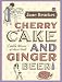 Cherry Cake and Ginger Beer: A Golden Treasury of Classic Treats