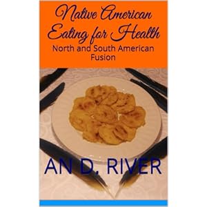 Native American Eating for Health: North and South American Fusion