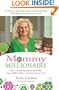 Mommy Millionaire: How I Turned My Kitchen Table Idea into a Million Dollars and How You Can, Too!