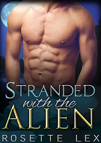 Alien Romance: Stranded With The Alien: A Sci-Fi Alien Abduction Romance (Alien Invasion Romance, BBW Romance) (Heavenly Mates Book 1)