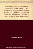 Nineteenth century self-help in education : mutual improvement societies. Vol.2, Case study: The Carlisle Working Men's Reading Rooms