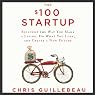The $100 Startup: Reinvent the Way You Make a Living, Do What You Love, and Create a New Future