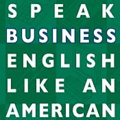 Speak Business English Like an American: Learn the Idioms & Expressions You Need to Succeed on the Job! | [Amy Gillett]