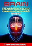 BRAIN: 51 Powerful Ways to Improve Brain Power, Enhance Memory, Intelligence and Concentration NATURALLY! (MEMORY, Memory Improvement, Learning, Brain Training)