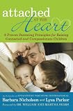Attached at the Heart: 8 Proven Parenting Principles for Raising Connected and Compassionate Children
