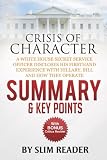 Crisis Of Character: A White House Secret Service Officer Discloses His Firsthand Experience With Hillary, Bill and How They Operate | Summary & Key Points with BONUS Critics Review