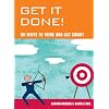 Get It Done!: 101 Ways to Think and Act Smart