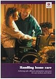 Handling home care : achieving safe, efficient and positive outcomes for care workers and clients