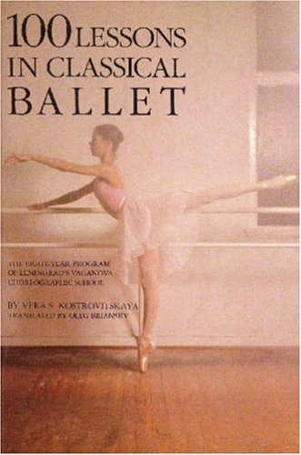 100 Lessons in Classical Ballet: The Eight-Year Program of Leningrad's Vaganova Choreographic School