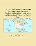 Revue ICON Group International, Inc.  / The 2007 Import and Export Market for Sauces, Seasonings, and Condiments Including Preparations of Mustard and Vinegar in United States