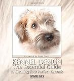 Kennel design : the essential guide to creating your perfect kennels