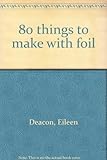 80 things to make with foil