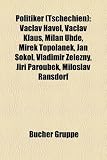 Politiker (Tschechien): Vclav Havel, Vclav Klaus, Milan Uhde, Mirek Topolnek, Jan Sokol, Vladimr Elezn, Ji Paroubek, Miloslav Ransdorf - 