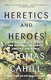 Heretics and Heroes: How Renaissance Artists and Reformation Priests Created Our World (Hinges of History)