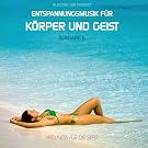 Entspannungsmusik f�r K�rper und Geist 6 (f�r Meditation, Tiefenentspannung und Wellness f�r die Seele)