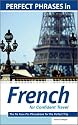 Perfect Phrases in French for Confident Travel: The No Faux-Pas Phrasebook for the Perfect Trip (Perfect Phrases Series)