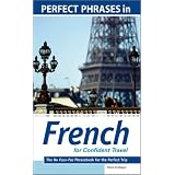 Perfect Phrases in French for Confident Travel: The No Faux-Pas Phrasebook for the Perfect Trip (Perfect Phrases Series)