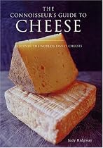 The Connoisseur's Guide to Cheese: Discover the World's Finest Cheeses