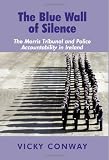 The blue wall of silence : the Morris Tribunal and police accountability in Ireland