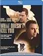 What Doesn't Kill You [Blu-ray]