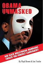 Obama Unmasked: Did Slick Hollywood Handlers Create the Perfect Candidate?