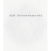THE GREAT VACATION VOL.2~SUPER BEST OF GLAY~(初回限定盤A)(DVD付)