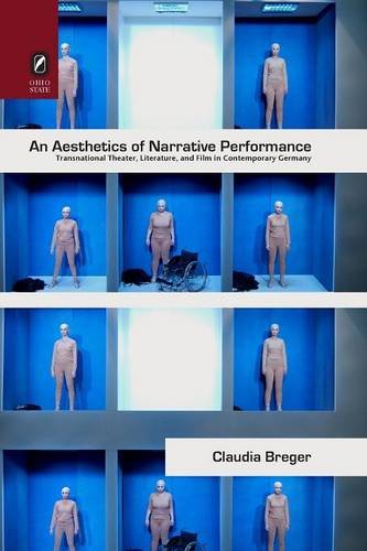 An Aesthetics of Narrative Performance: Transnational Theater, Literature, and Film in Contemporary Germany