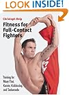Fitness for Full-Contact Fighters: Training for Muay Thai, Karate, Kickboxing, and Taekwondo
