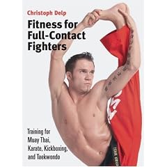 Fitness for Full-contact Fighters: Training for Muay Thai, Kickboxing, Karate and Tae Kwon Do