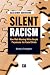 Silent Racism, Expanded Edition: How Well-Meaning White People Perpetuate the Racial Divide Silent Racism, Expanded Edition: How Well-Meaning White People Perpetuate the Racial Divide
