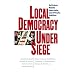 Local Democracy Under Siege: Activism, Public Interests, and Private Politics