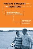 Parental monitoring of adolescents : current perspectives for researchers and practitioners