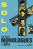 Solo!: The Best Monologues of the 80s – Men (Applause Acting Series)